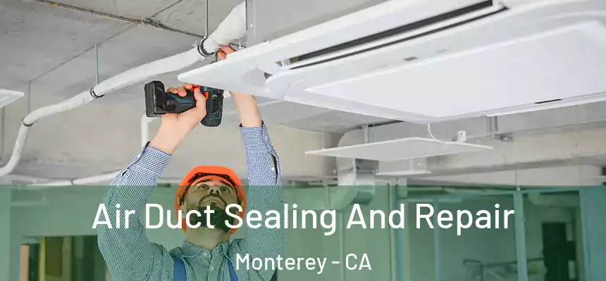 Air Duct Sealing And Repair Monterey - CA