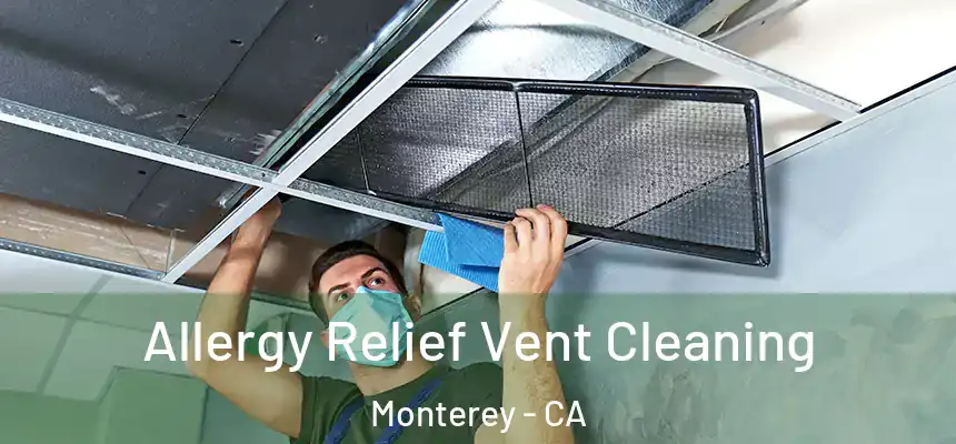 Allergy Relief Vent Cleaning Monterey - CA