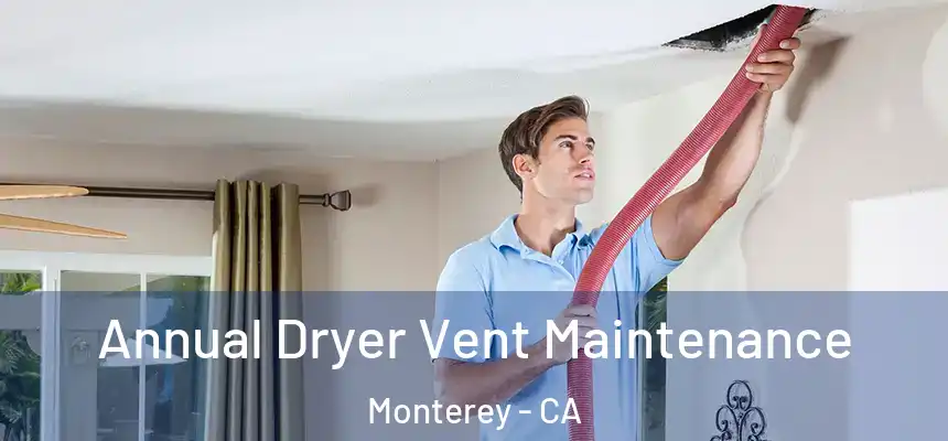 Annual Dryer Vent Maintenance Monterey - CA