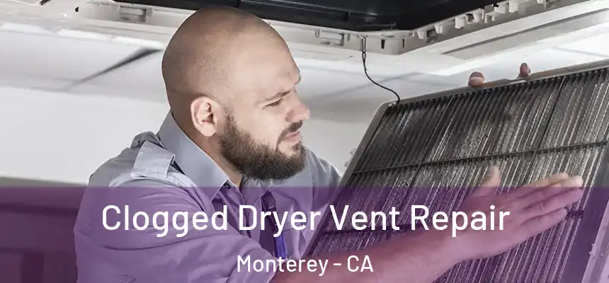  Clogged Dryer Vent Repair Monterey - CA