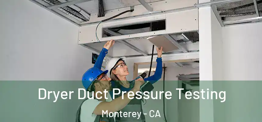 Dryer Duct Pressure Testing Monterey - CA