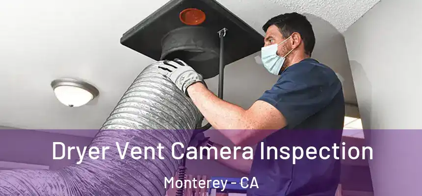 Dryer Vent Camera Inspection Monterey - CA