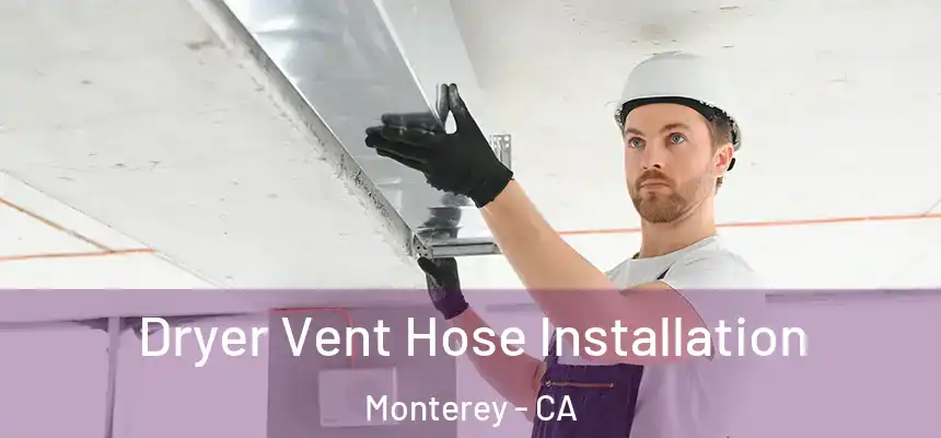  Dryer Vent Hose Installation Monterey - CA