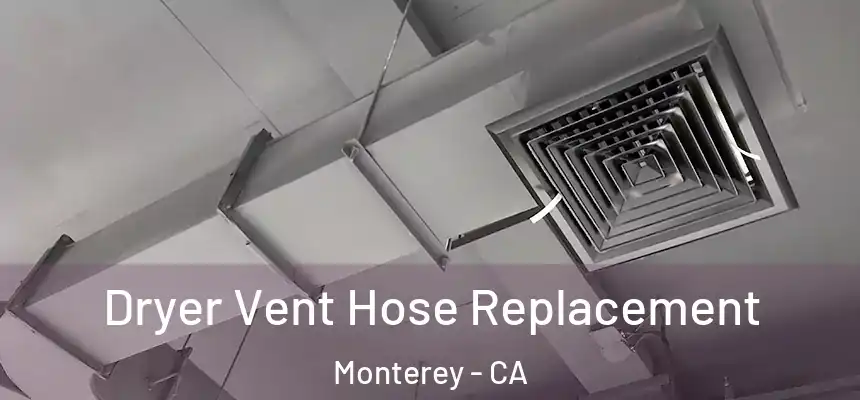 Dryer Vent Hose Replacement Monterey - CA