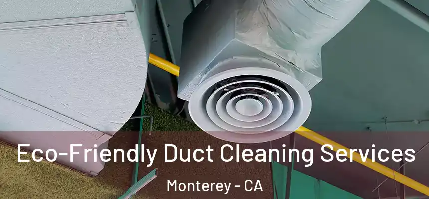Eco-Friendly Duct Cleaning Services Monterey - CA