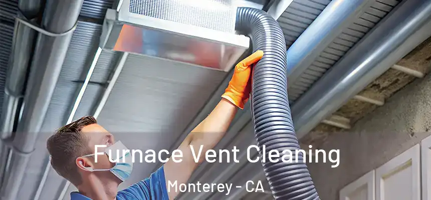 Furnace Vent Cleaning Monterey - CA