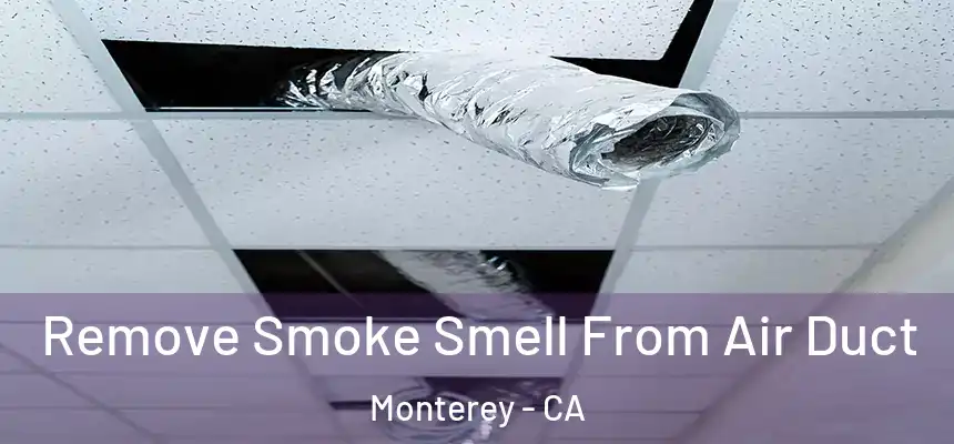  Remove Smoke Smell From Air Duct Monterey - CA