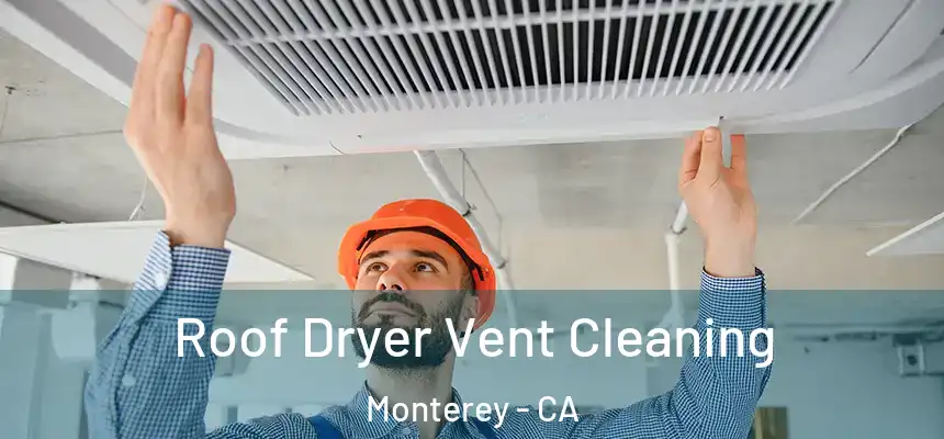 Roof Dryer Vent Cleaning Monterey - CA
