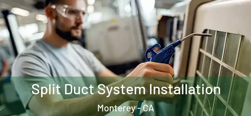  Split Duct System Installation Monterey - CA