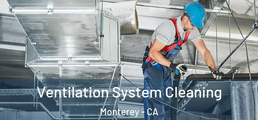 Ventilation System Cleaning Monterey - CA
