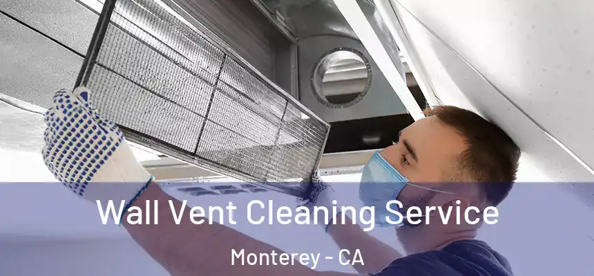  Wall Vent Cleaning Service Monterey - CA